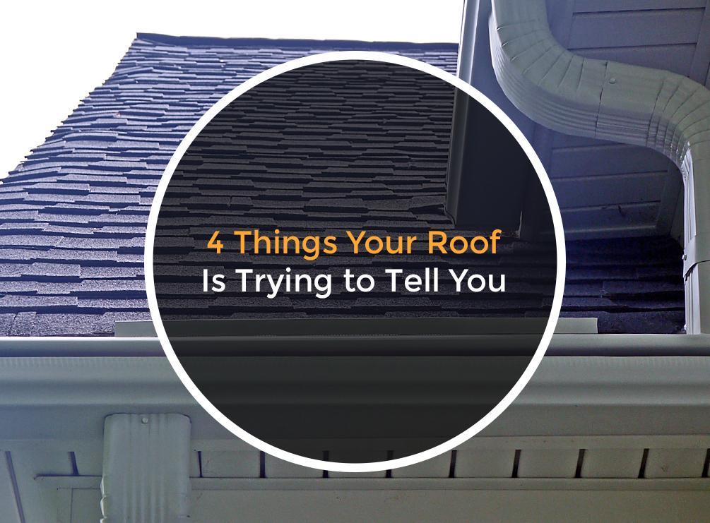4 Things Your Roof Is Trying to Tell You