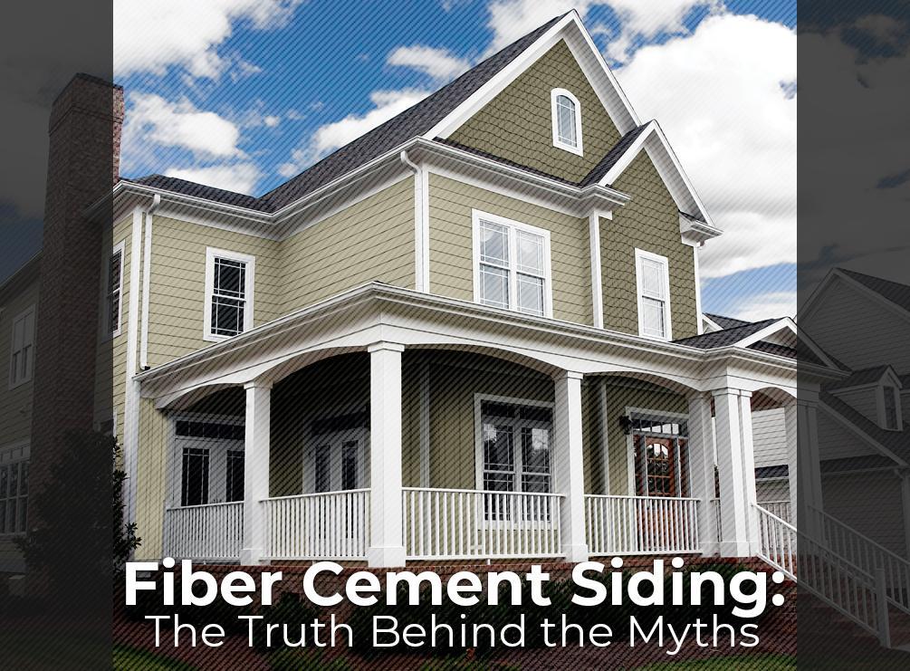 Fiber Cement Siding: The Truth Behind the Myths