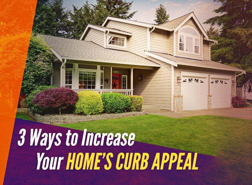 3 Ways to Increase Your Home’s Curb Appeal