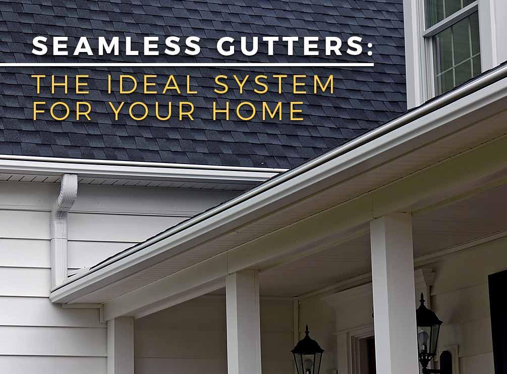 Seamless Gutters: The Ideal System for Your Home Seamless Gutters